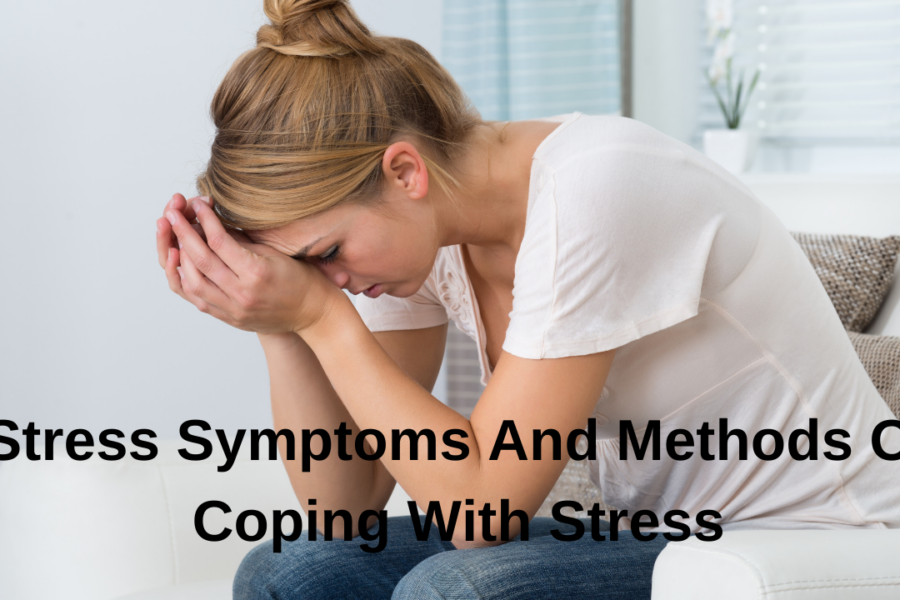 Stress Symptoms And Methods Of Coping With Stress