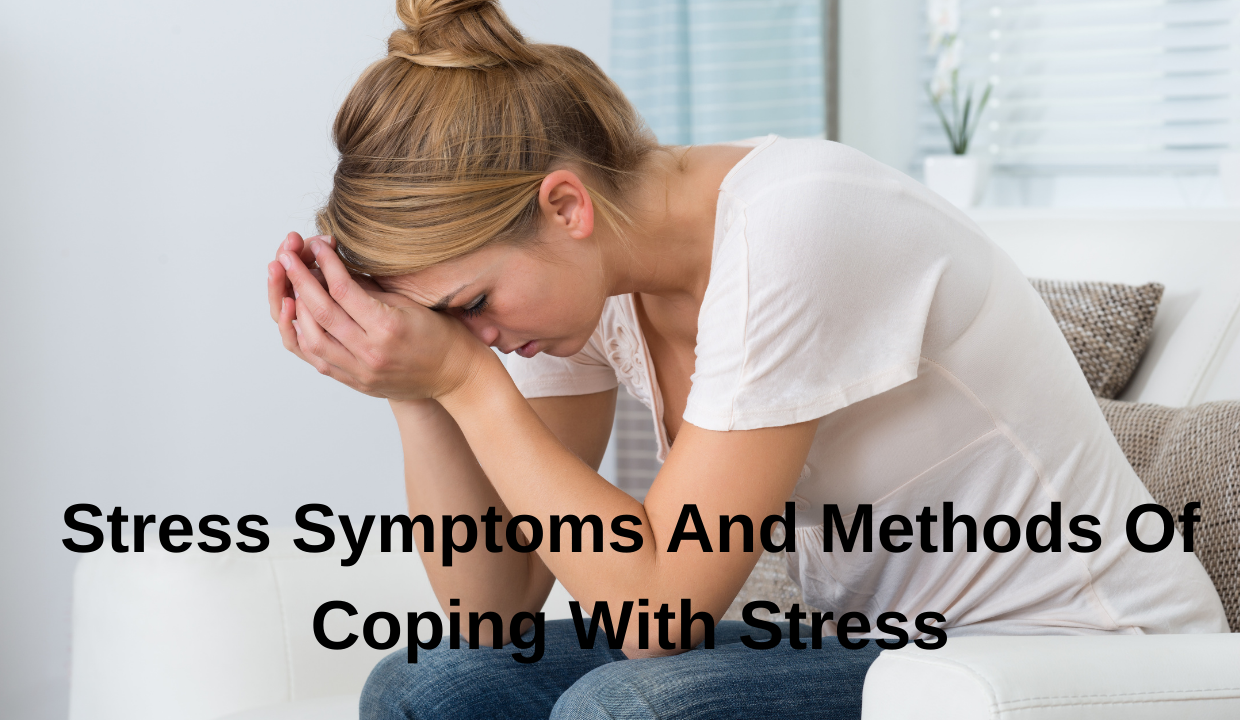 Stress Symptoms And Methods Of Coping With Stress